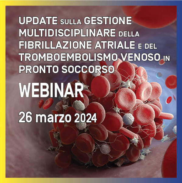 WEBINAR UPDATE SULLA GESTIONE MULTIDISCIPLINARE DELLA FIBRILLAZIONE ATRIALE E DEL TROMBOEMBOLISMO VENOSO IN PRONTO SOCCORSO