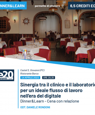 DINNER & LEARN - Odt. Daniele Rondoni - Sinergia tra il clinico e il laboratorio per un ideale flusso di lavoro nell’era del digitale - Castel San Giovanni
