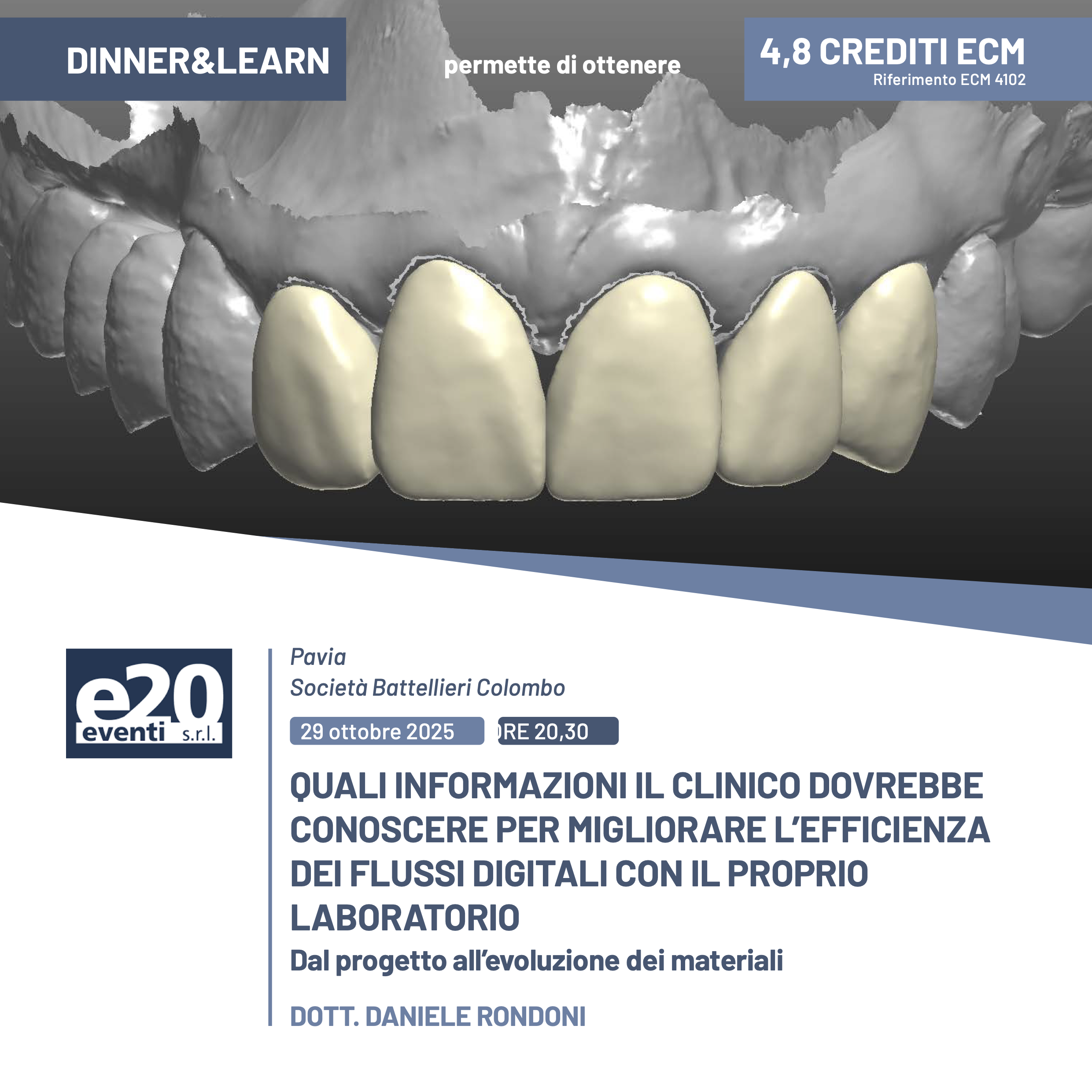 DINNER & LEARN - Odt. Daniele Rondoni - QUALI INFORMAZIONI IL CLINICO DOVREBBE CONOSCERE PER MIGLIORARE L’EFFICIENZA DEI FLUSSI DIGITALI CON IL PROPRIO LABORATORIO - Pavia
