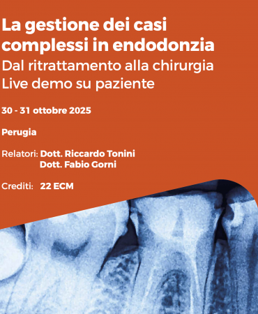 Dott. Fabio Gorni - dott. Riccardo Tonini - La gestione dei casi complessi in endodonzia Dal ritrattamento alla chirurgia