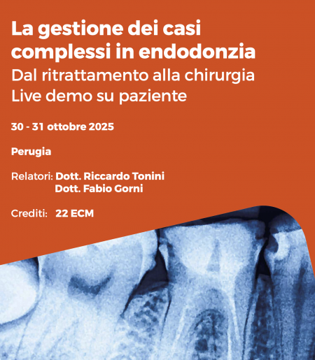 Dott. Fabio Gorni - dott. Riccardo Tonini - La gestione dei casi complessi in endodonzia Dal ritrattamento alla chirurgia